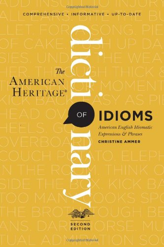 The American Heritage Dictionary of Idioms, Second Edition by Christine Ammer