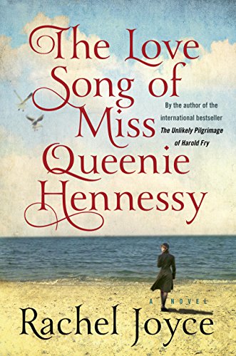 The Love Song of Miss Queenie Hennessy: A Novel by Rachel Joyce