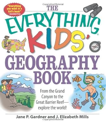 The Everything Kids' Geography Book: From the Grand Canyon to the Great Barrier Reef - explore the world! (Everything Kids Series)