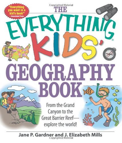 The Everything Kids' Geography Book: From the Grand Canyon to the Great Barrier Reef - explore the world! (Everything Kids Series) by J. Elizabeth Mills
