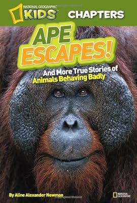 National Geographic Kids Chapters: Ape Escapes!: and More True Stories of Animals Behaving Badly