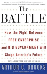 The Battle: How the Fight between Free Enterprise and Big Government Will Shape America's Future