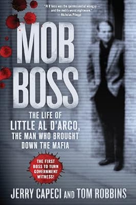 Mob Boss: The Life of Little Al D'Arco, the Man Who Brought Down the Mafia