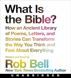 What is the Bible? CD: How An Ancient Library of Poems, Letters, and Stories Can Transform the Way You Think and Feel About Everything