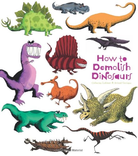 How to Demolish Dinosaurs by Catherine Leblanc