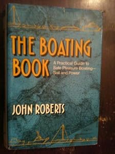 Boating Book: Practical Guide to Safe Pleasure Boating : Power and Sail by John Roberts