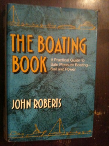 Boating Book: Practical Guide to Safe Pleasure Boating : Power and Sail by John Roberts