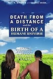 P. Bingham and J. Souza, "Death From a Distance and the Birth of a Humane Universe" (BookSurge, 2009)