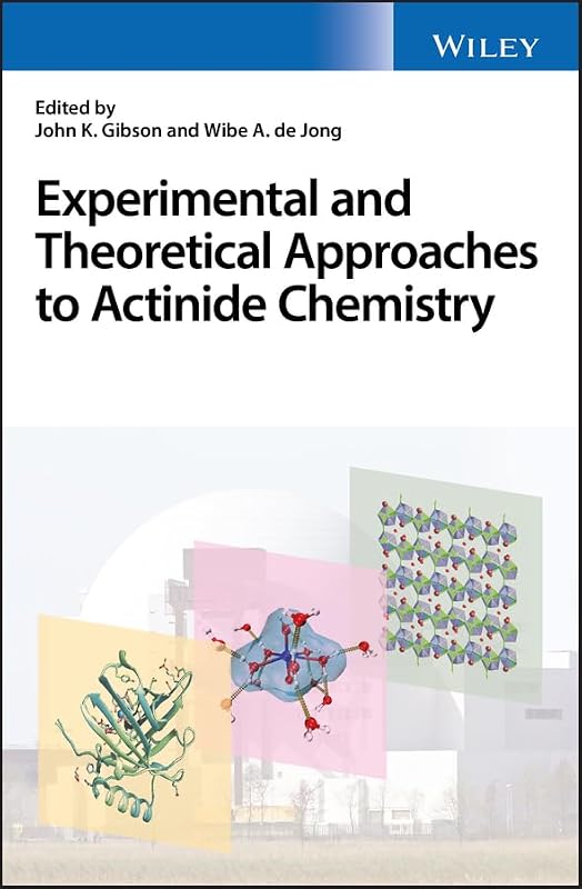 Experimental and Theoretical Approaches to Actinide Chemistry by John K. Gibson