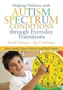 Helping Children with Autism Spectrum Conditions Through Everyday Transitions: Small Changes - Big Challenges