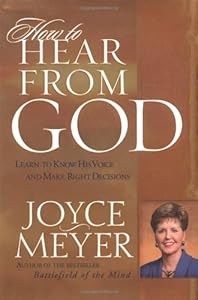 How to Hear From God: Learn to Know His Voice and Make the Right Decisions