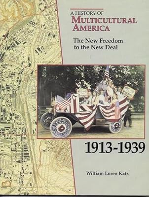 The New Freedom to the New Deal, 1913-1939 (A History of Multicultural America)