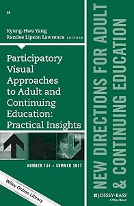 Participatory Visual Approaches to Adult and Continuing Education: Practical Insights: New Directions for Adult and Continuing Education, Number 154 (J-B ACE Single Issue Adult & Continuing Education)