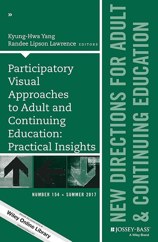 Participatory Visual Approaches to Adult and Continuing Education: Practical Insights: New Directions for Adult and Continuing Education, Number 154 (J-B ACE Single Issue Adult & Continuing Education) by Kyung-Hwa Yang