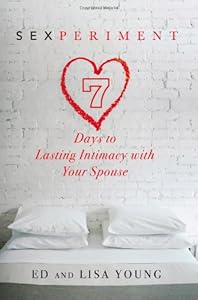 Sexperiment: 7 Days to Lasting Intimacy with Your Spouse