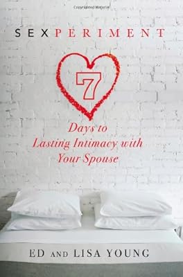 Sexperiment: 7 Days to Lasting Intimacy with Your Spouse