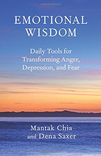 Emotional Wisdom: Daily Tools for Transforming Anger, Depression, and Fear by Mantak Chia