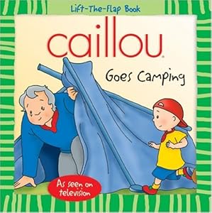 Caillou: Goes Camping (Lift-the-Flap Book)
