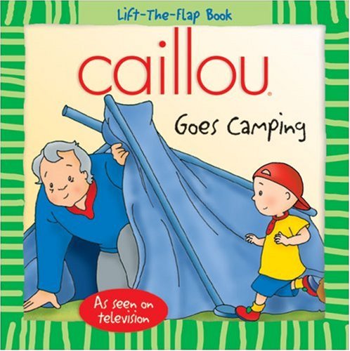 Caillou: Goes Camping (Lift-the-Flap Book) by Roger Harvey