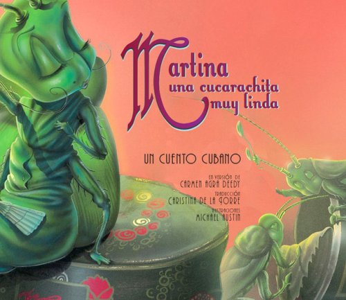 Martina Una Cucarachita Muy Linda / Martina the Beautiful Cockroach: Un Cuento Cubano / A Cuban Folktale by Carmen Agra Deedy