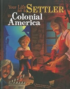 Your Life as a Settler in Colonial America by Thomas Kingsley Troupe