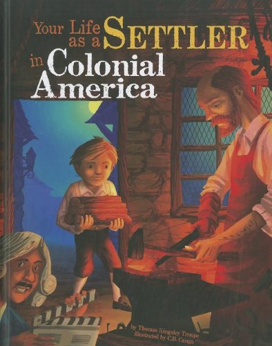 Your Life as a Settler in Colonial America by Thomas Kingsley Troupe