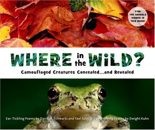 Where in the Wild?: Camouflaged Creatures Concealed... and Revealed by Dwight Kuhn