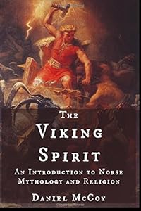 The Viking Spirit: An Introduction to Norse Mythology and Religion by Daniel McCoy