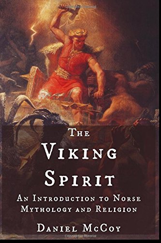 The Viking Spirit: An Introduction to Norse Mythology and Religion by Daniel McCoy