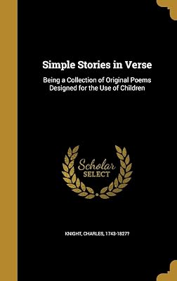 Simple Stories in Verse: Being a Collection of Original Poems Designed for the Use of Children