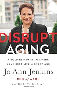 Disrupt Aging: A Bold New Path to Living Your Best Life at Every Age by by Jo Ann Jenkins
