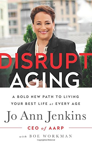 Disrupt Aging: A Bold New Path to Living Your Best Life at Every Age by by Jo Ann Jenkins