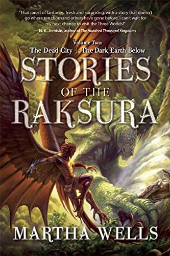 Stories of the Raksura: Volume Two: The Dead City &amp; The Dark Earth Below by Martha Wells