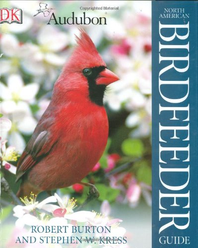 National Audubon Society North American Birdfeeder Guide by Robert Burton