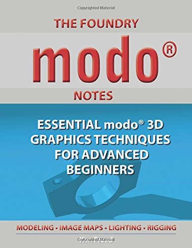 

The Foundry Modo Notes: Essential Modo 3D Graphics Techniques for Advanced Beginners