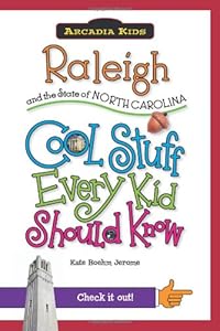 Raleigh and the State of North Carolina:: Cool Stuff Every Kid Should Know