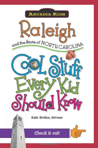 Raleigh and the State of North Carolina:: Cool Stuff Every Kid Should Know by Kate Boehm Jerome