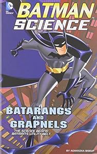 Batarangs and Grapnels: The Science Behind Batman's Utility Belt