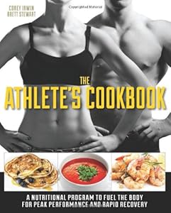 The Athlete's Cookbook: A Nutritional Program to Fuel the Body for Peak Performance and Rapid Recovery