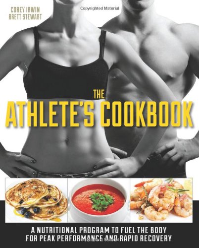 The Athlete's Cookbook: A Nutritional Program to Fuel the Body for Peak Performance and Rapid Recovery by Brett Stewart