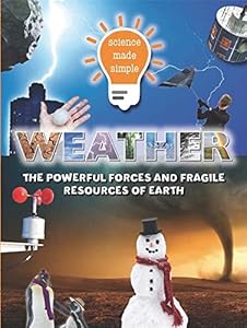 Science Made Simple: Weather: From desert to deluge. Our climate and how to survive it.