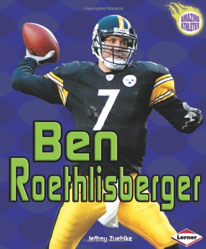 Ben Roethlisberger (Amazing Athletes) by Jeffrey Zuehlke