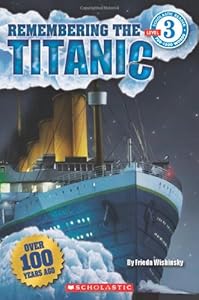 Scholastic Reader Level 3: Remembering the Titanic by Frieda Wishinsky