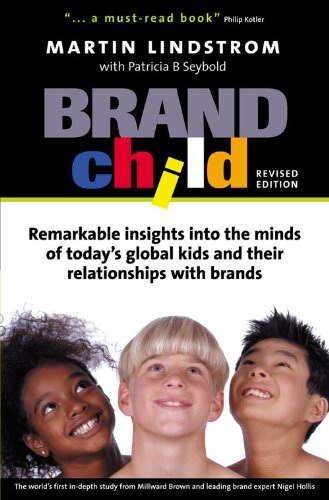 BrandChild: Remarkable Insights into the Minds of Today's Global Kids and Their Relationship with Brands by Martin Lindstrom