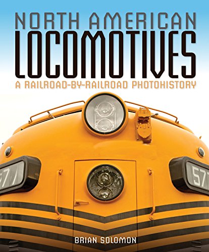 North American Locomotives: A Railroad-by-Railroad Photohistory by Brian Solomon