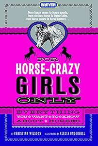 For Horse-Crazy Girls Only: Everything You Want to Know About Horses