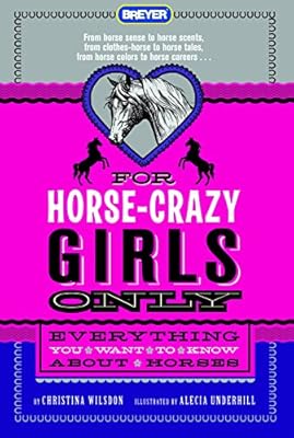 For Horse-Crazy Girls Only: Everything You Want to Know About Horses