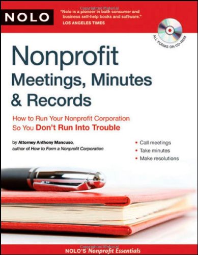Nonprofit Meetings, Minutes & Records: How to Run Your Nonprofit Corporation So You Don't Run Into Trouble by Anthony Mancuso Attorney