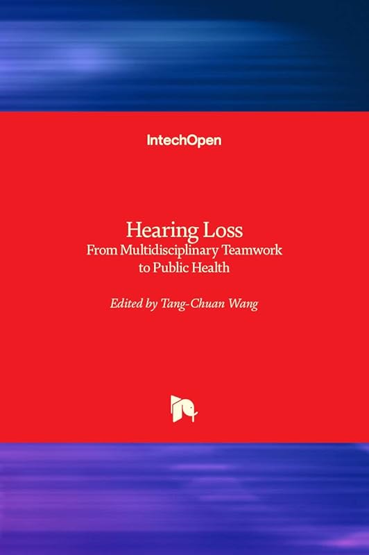 Hearing Loss: From Multidisciplinary Teamwork to Public Health by Tang-Chuan Wang