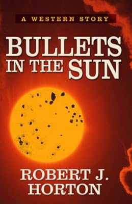 Bullets In the Sun: A Western Story (Little Valley)
